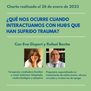 Charla grabada. ¿QUÉ NOS OCURRE CUANDO INTERACTUAMOS CON HIJ@S QUE HAN SUFRIDO TRAUMA?